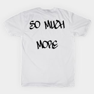 So Much More (Version 4) T-Shirt